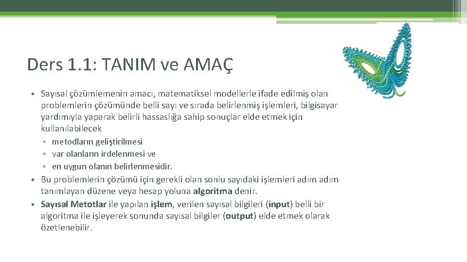 Ders 1. 1: TANIM ve AMAÇ • Sayısal çözümlemenin amacı, matematiksel modellerle ifade edilmiş Ders 1. 1: TANIM ve AMAÇ • Sayısal çözümlemenin amacı, matematiksel modellerle ifade edilmiş