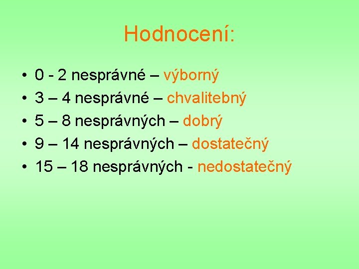 Hodnocení: • • • 0 - 2 nesprávné – výborný 3 – 4 nesprávné