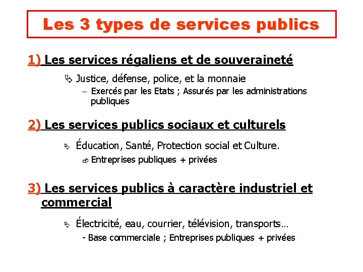 Les 3 types de services publics 1) Les services régaliens et de souveraineté Justice,