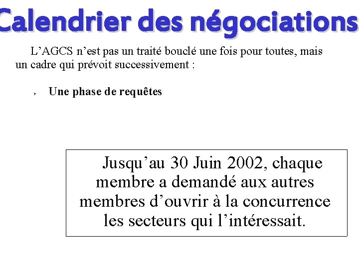 Calendrier des négociations L’AGCS n’est pas un traité bouclé une fois pour toutes, mais