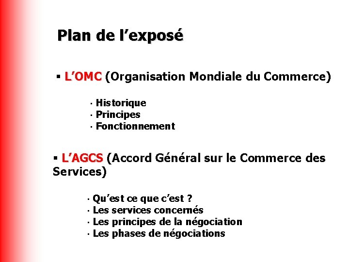 Plan de l’exposé L’OMC (Organisation Mondiale du Commerce) Historique • Principes • Fonctionnement •