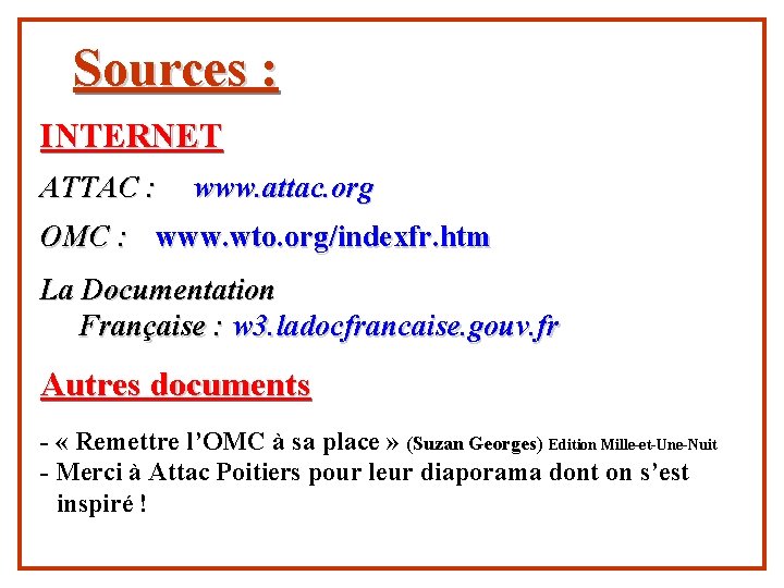 Sources : INTERNET ATTAC : www. attac. org OMC : www. wto. org/indexfr. htm