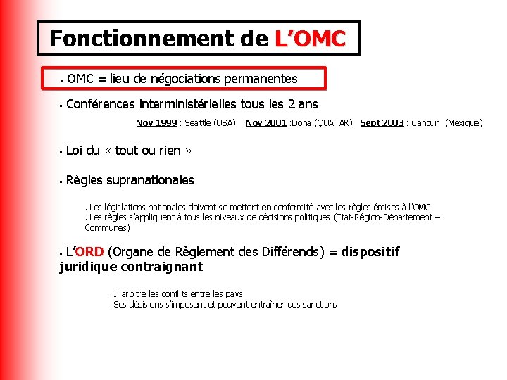 Fonctionnement de L’OMC = lieu de négociations permanentes • • Conférences interministérielles tous les