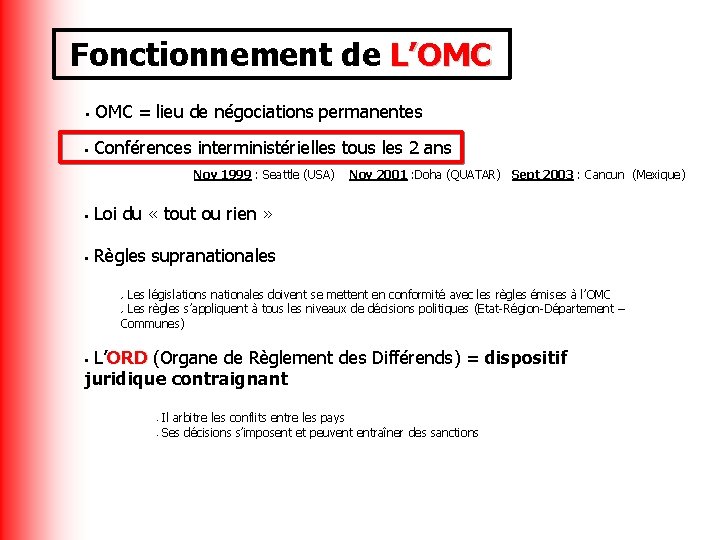 Fonctionnement de L’OMC = lieu de négociations permanentes • • Conférences interministérielles tous les