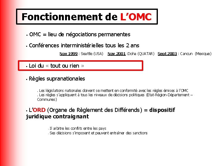 Fonctionnement de L’OMC = lieu de négociations permanentes • • Conférences interministérielles tous les