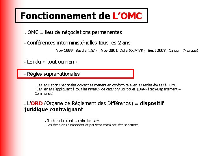 Fonctionnement de L’OMC = lieu de négociations permanentes • • Conférences interministérielles tous les
