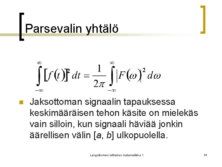 Parsevalin yhtälö n Jaksottoman signaalin tapauksessa keskimääräisen tehon käsite on mielekäs vain silloin, kun