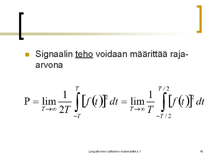 n Signaalin teho voidaan määrittää rajaarvona Langattomien laitteiden matematiikka 1 16 