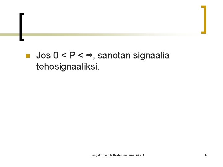 n Jos 0 < P < ∞, sanotan signaalia tehosignaaliksi. Langattomien laitteiden matematiikka 1