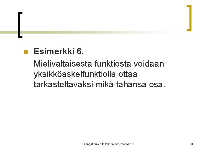 n Esimerkki 6. Mielivaltaisesta funktiosta voidaan yksikköaskelfunktiolla ottaa tarkasteltavaksi mikä tahansa osa. Langattomien laitteiden