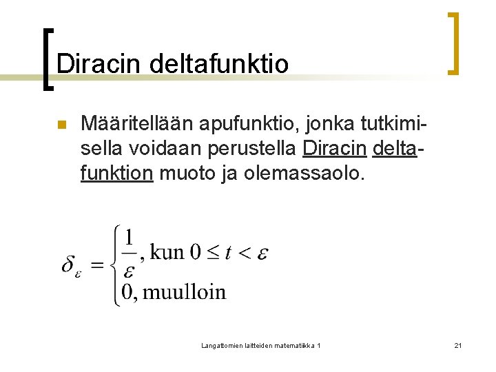 Diracin deltafunktio n Määritellään apufunktio, jonka tutkimisella voidaan perustella Diracin deltafunktion muoto ja olemassaolo.