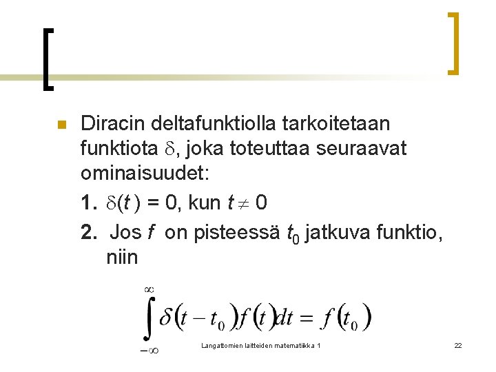 n Diracin deltafunktiolla tarkoitetaan funktiota , joka toteuttaa seuraavat ominaisuudet: 1. (t ) =