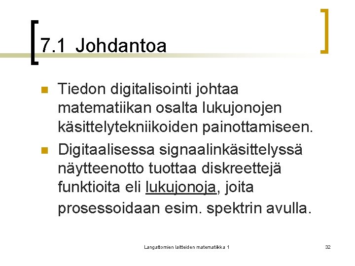 7. 1 Johdantoa n n Tiedon digitalisointi johtaa matematiikan osalta lukujonojen käsittelytekniikoiden painottamiseen. Digitaalisessa