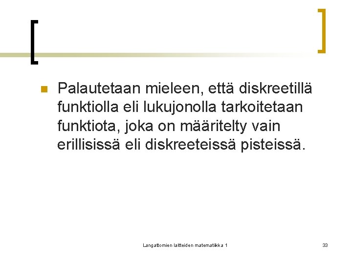 n Palautetaan mieleen, että diskreetillä funktiolla eli lukujonolla tarkoitetaan funktiota, joka on määritelty vain