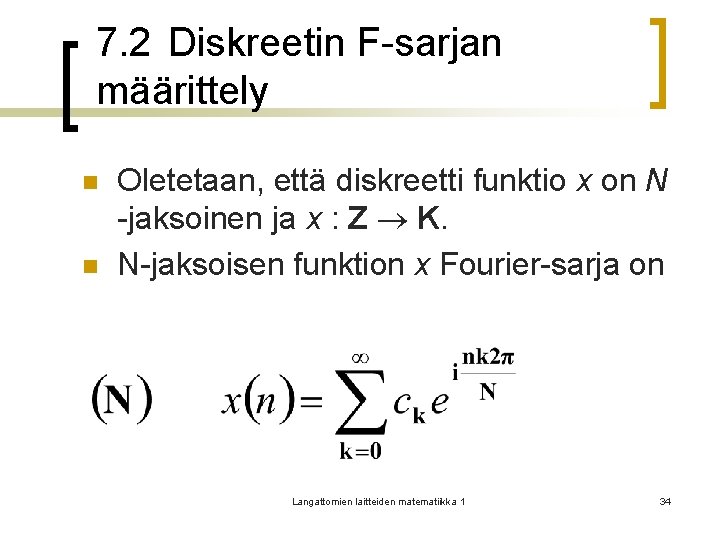 7. 2 Diskreetin F-sarjan määrittely n n Oletetaan, että diskreetti funktio x on N