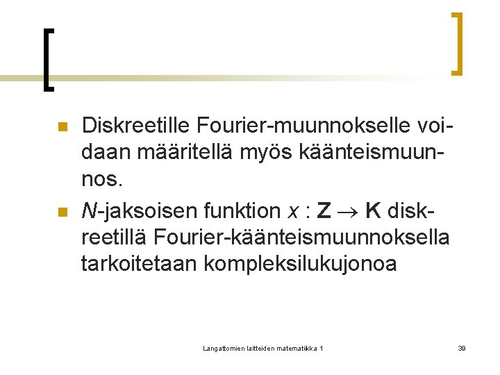 n n Diskreetille Fourier-muunnokselle voidaan määritellä myös käänteismuunnos. N-jaksoisen funktion x : Z K