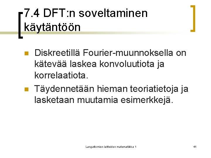 7. 4 DFT: n soveltaminen käytäntöön n n Diskreetillä Fourier-muunnoksella on kätevää laskea konvoluutiota