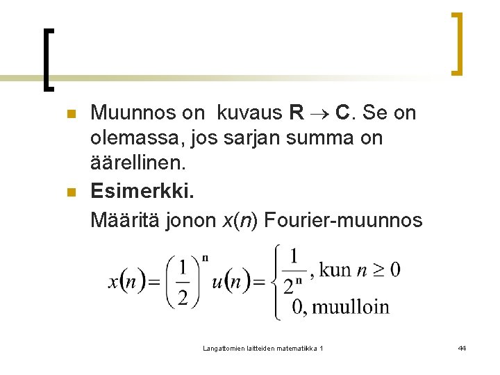 n n Muunnos on kuvaus R C. Se on olemassa, jos sarjan summa on