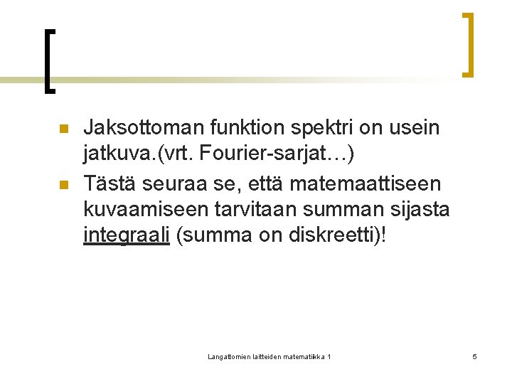 n n Jaksottoman funktion spektri on usein jatkuva. (vrt. Fourier-sarjat…) Tästä seuraa se, että