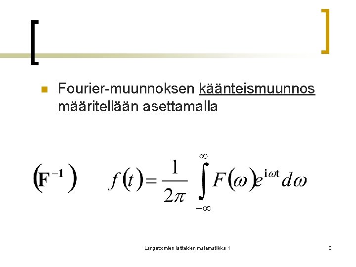 n Fourier-muunnoksen käänteismuunnos määritellään asettamalla Langattomien laitteiden matematiikka 1 8 