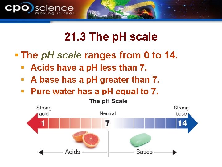 21. 3 The p. H scale § The p. H scale ranges from 0