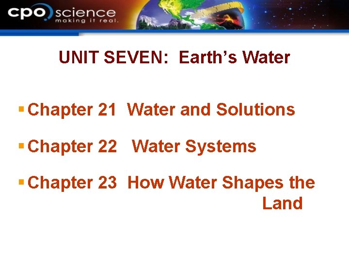UNIT SEVEN: Earth’s Water § Chapter 21 Water and Solutions § Chapter 22 Water