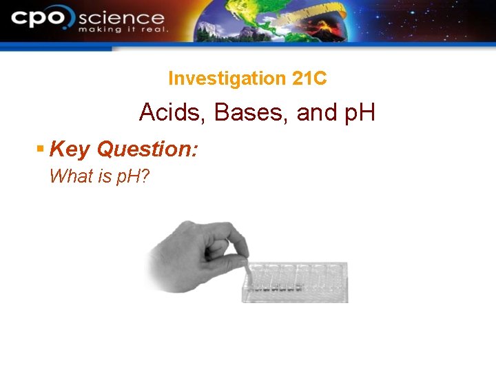 Investigation 21 C Acids, Bases, and p. H § Key Question: What is p.