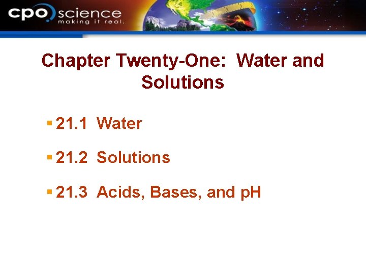 Chapter Twenty-One: Water and Solutions § 21. 1 Water § 21. 2 Solutions §