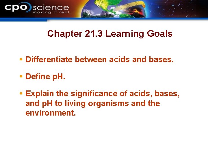 Chapter 21. 3 Learning Goals § Differentiate between acids and bases. § Define p.