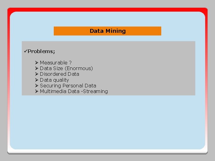 Data Mining üProblems; Ø Ø Ø Measurable ? Data Size (Enormous) Disordered Data quality