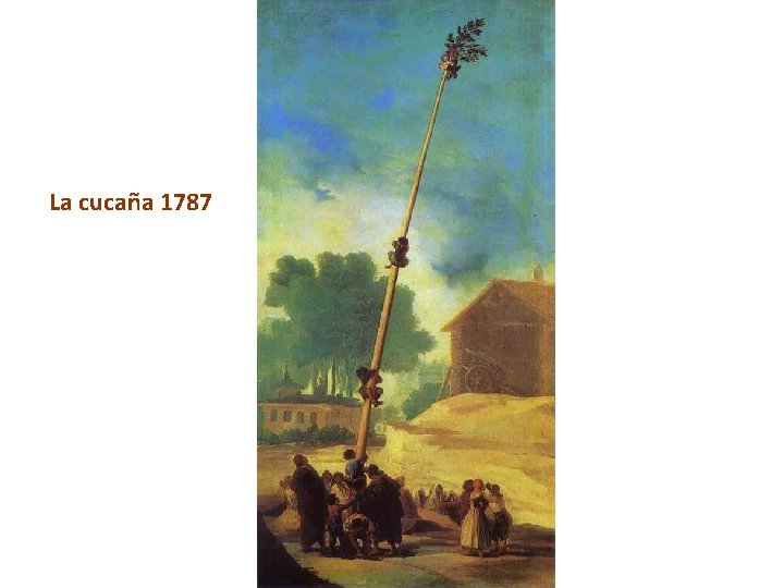 La cucaña 1787 