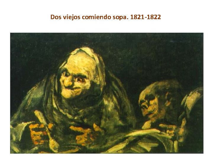 Dos viejos comiendo sopa. 1821 -1822 