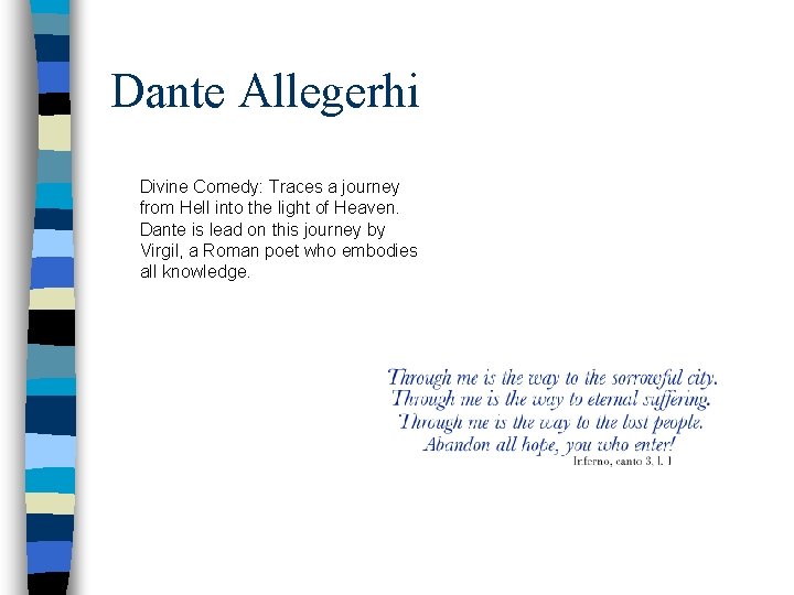 Dante Allegerhi Divine Comedy: Traces a journey from Hell into the light of Heaven. Dante Allegerhi Divine Comedy: Traces a journey from Hell into the light of Heaven.
