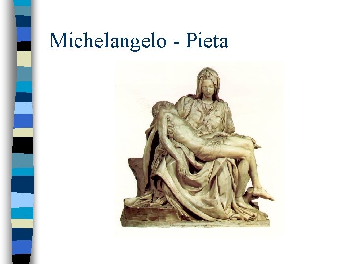 Michelangelo - Pieta Michelangelo - Pieta