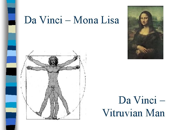 Da Vinci – Mona Lisa Da Vinci – Vitruvian Man Da Vinci – Mona Lisa Da Vinci – Vitruvian Man