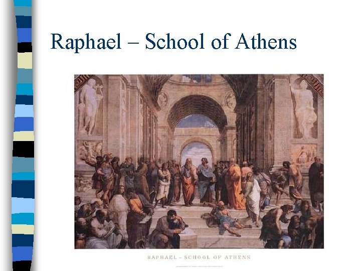 Raphael – School of Athens Raphael – School of Athens