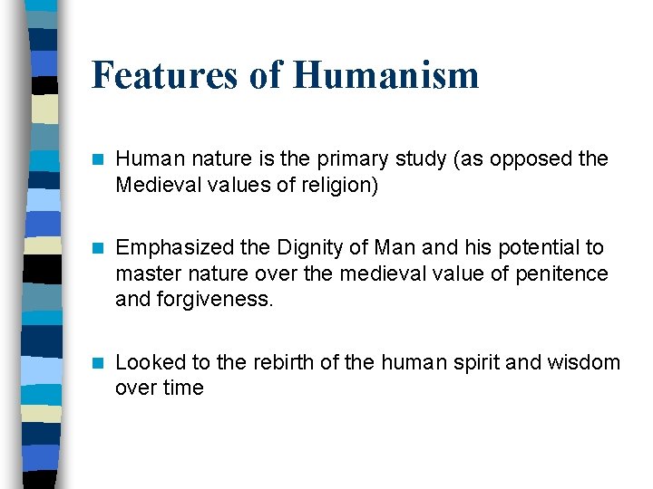 Features of Humanism n Human nature is the primary study (as opposed the Medieval Features of Humanism n Human nature is the primary study (as opposed the Medieval