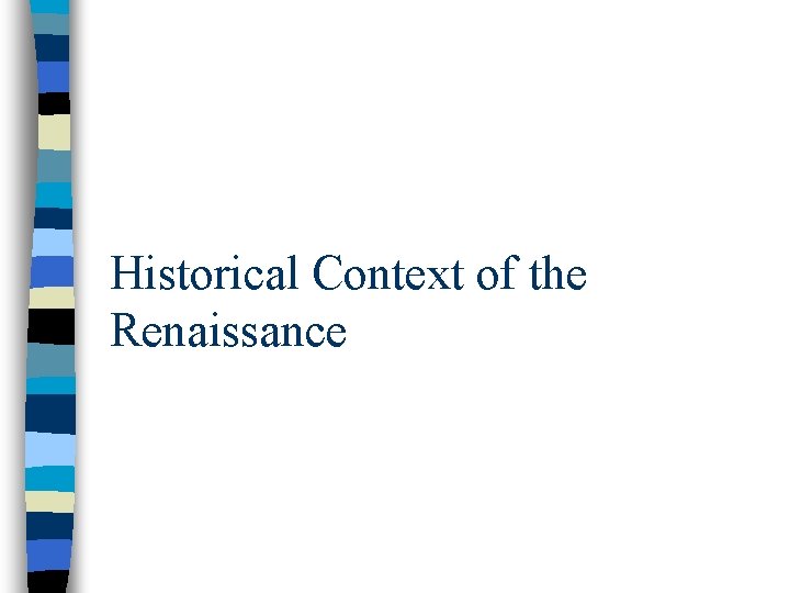 Historical Context of the Renaissance Historical Context of the Renaissance