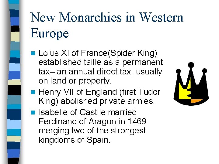 New Monarchies in Western Europe Loius XI of France(Spider King) established taille as a New Monarchies in Western Europe Loius XI of France(Spider King) established taille as a