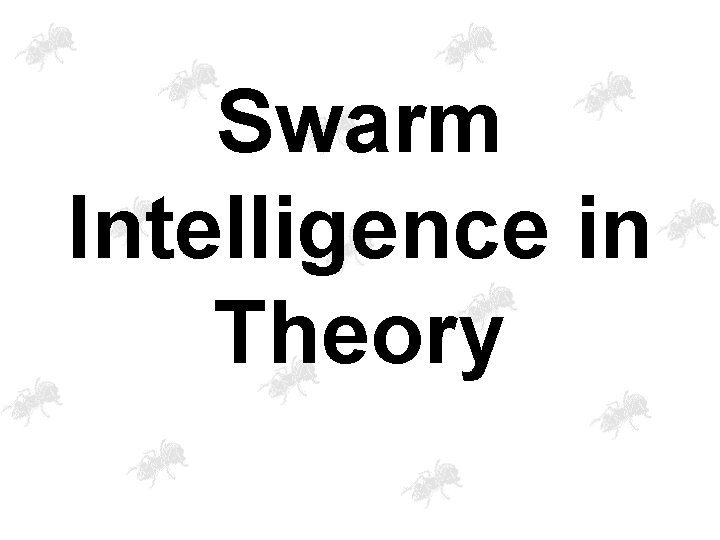 Swarm Intelligence in Theory 