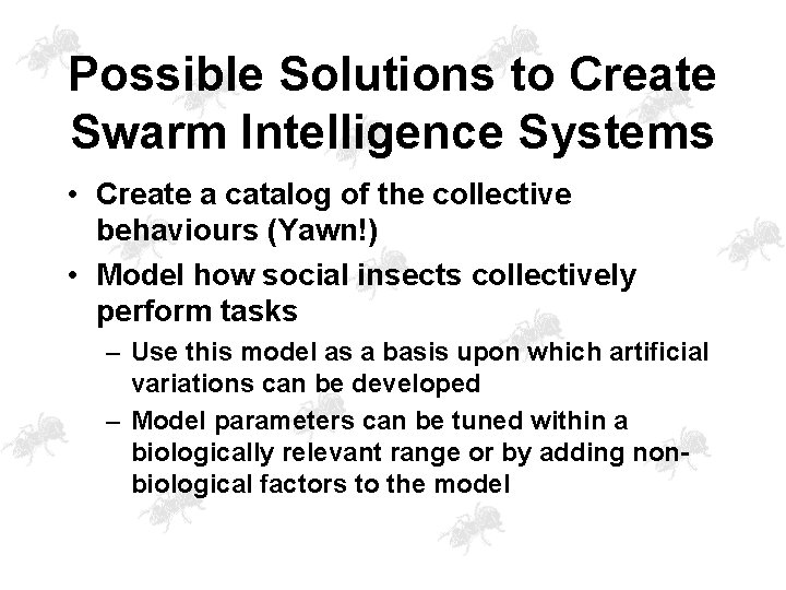 Possible Solutions to Create Swarm Intelligence Systems • Create a catalog of the collective