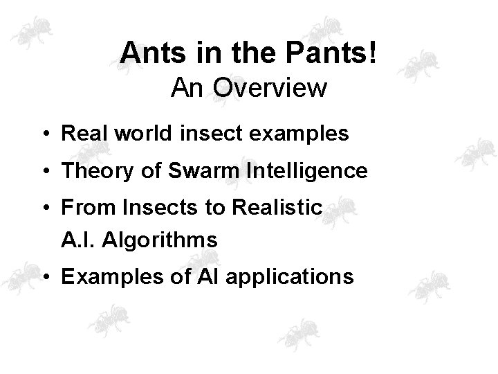 Ants in the Pants! An Overview • Real world insect examples • Theory of