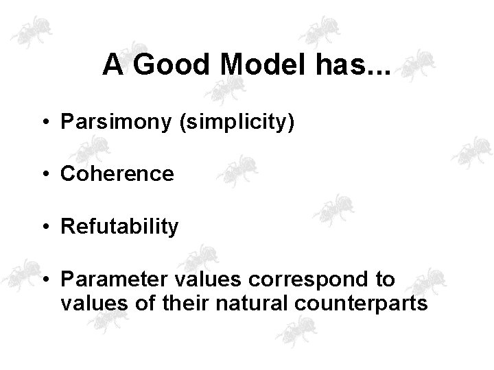 A Good Model has. . . • Parsimony (simplicity) • Coherence • Refutability •