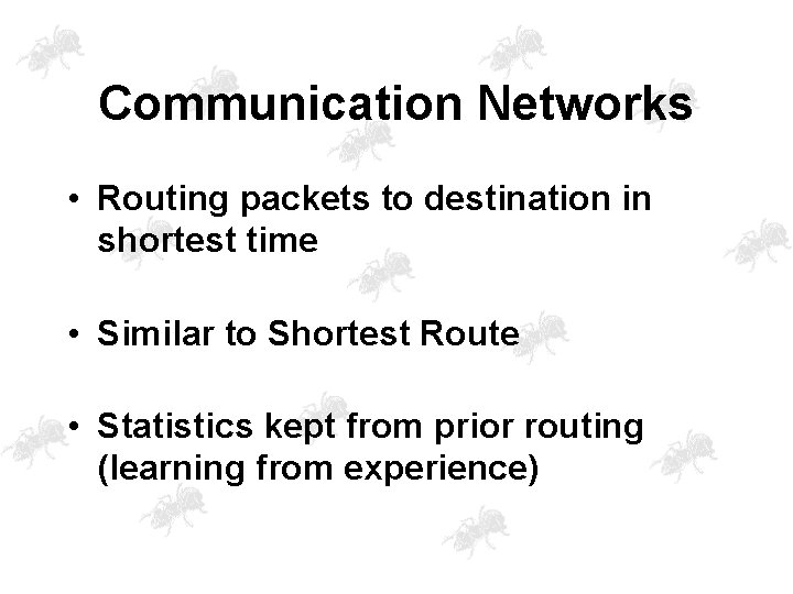 Communication Networks • Routing packets to destination in shortest time • Similar to Shortest
