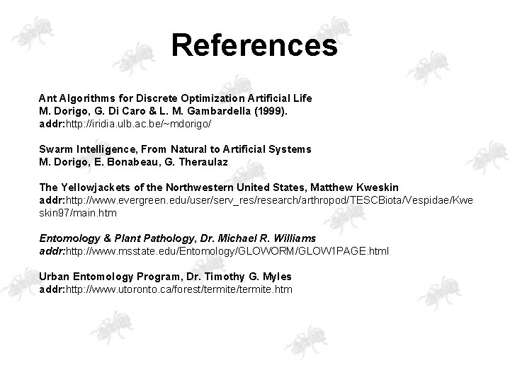 References Ant Algorithms for Discrete Optimization Artificial Life M. Dorigo, G. Di Caro &