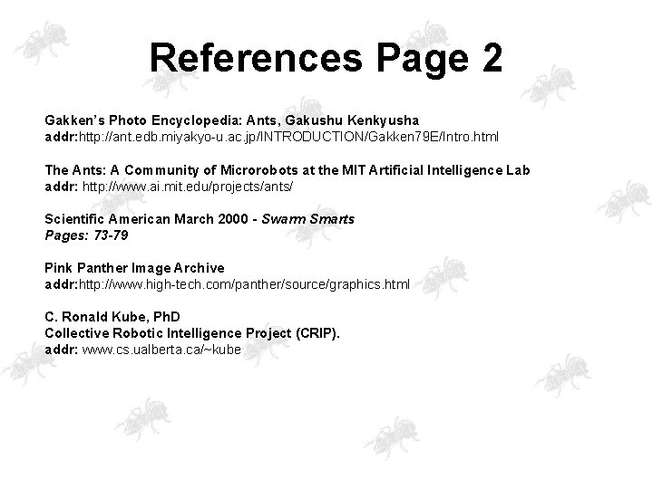 References Page 2 Gakken’s Photo Encyclopedia: Ants, Gakushu Kenkyusha addr: http: //ant. edb. miyakyo-u.
