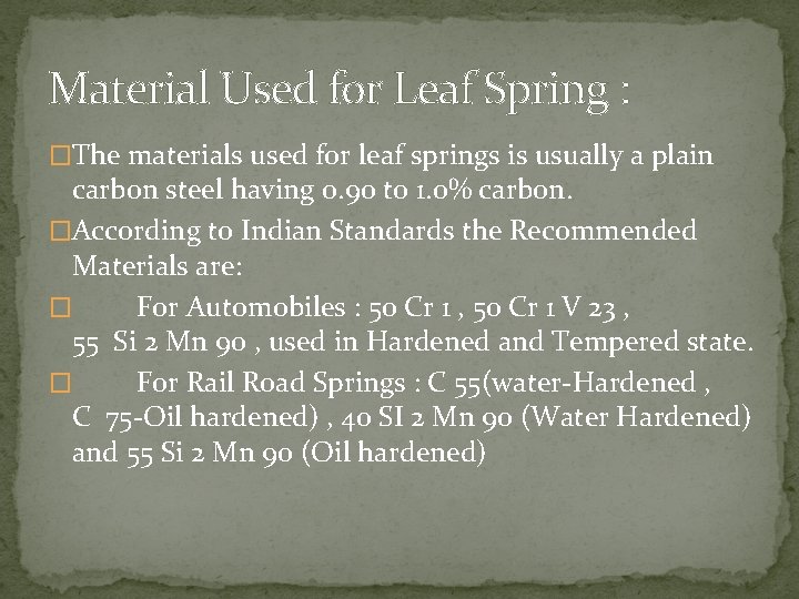 Material Used for Leaf Spring : �The materials used for leaf springs is usually