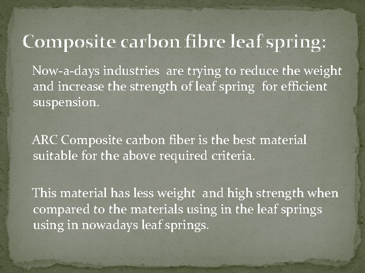 Composite carbon fibre leaf spring: Now-a-days industries are trying to reduce the weight and