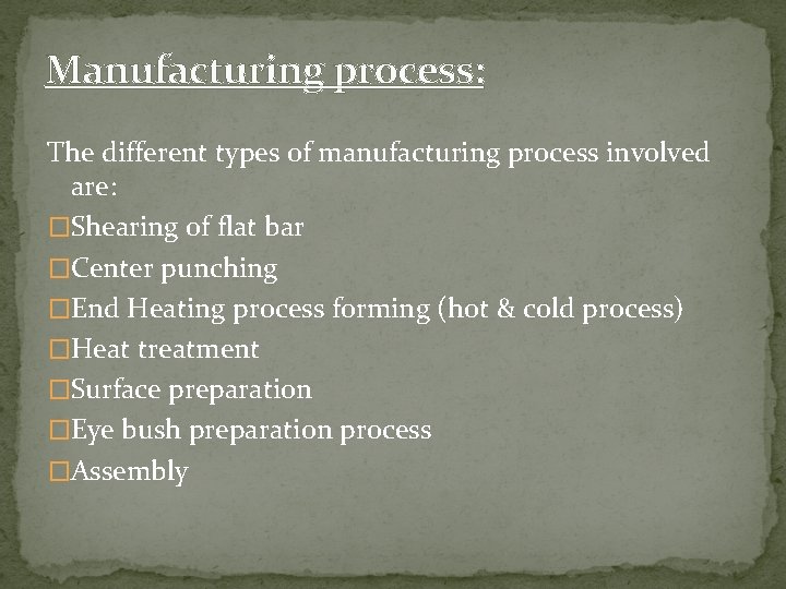 Manufacturing process: The different types of manufacturing process involved are: �Shearing of flat bar
