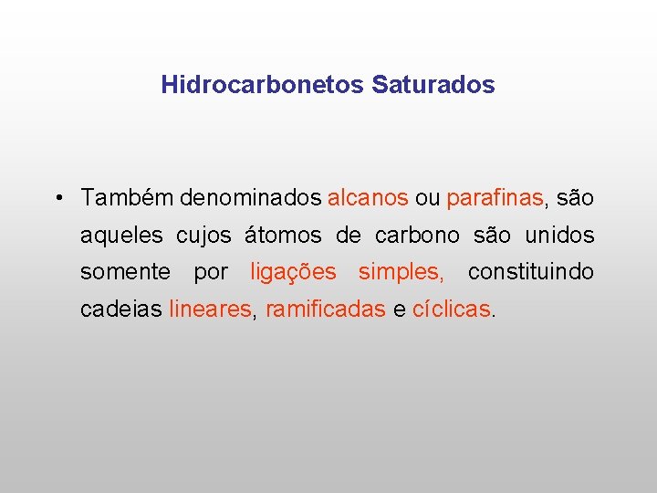 Hidrocarbonetos Saturados • Também denominados alcanos ou parafinas, são aqueles cujos átomos de carbono